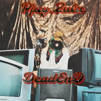 DeadEnd by P.jayZulu