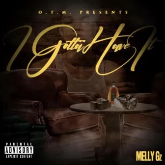 I Gotta Have It by Melly Gz