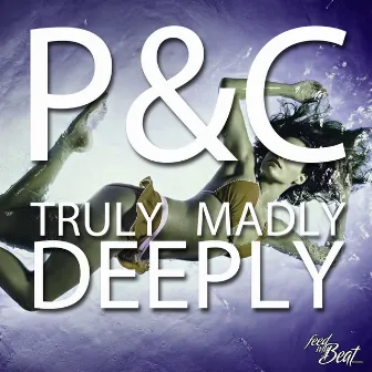 Truly Madly Deeply by P&C