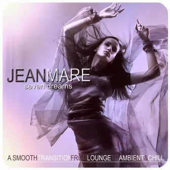 Seven Dreams (A Smooth Transition from from Lounge to Ambient & Chill) by Jean Mare