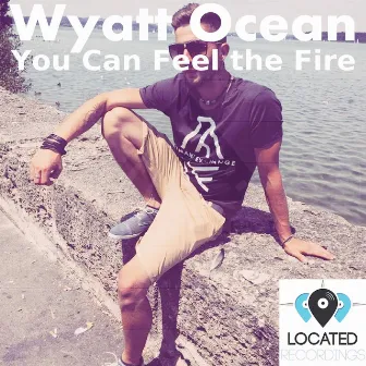 You Can Feel the Fire by Wyatt Ocean