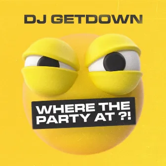 Where the Party At?! by DJ Getdown