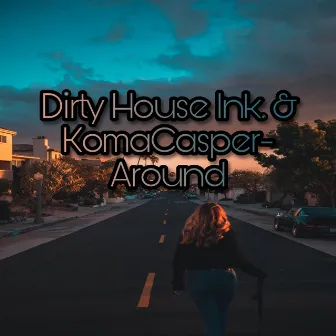 Around (Radio Edit) by Dirty House Ink.