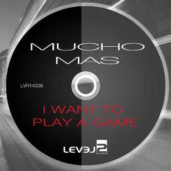 I Want to Play a Game by Mucho Mas