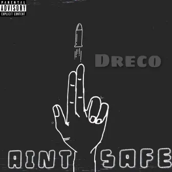 Ain't Safe by Dreco