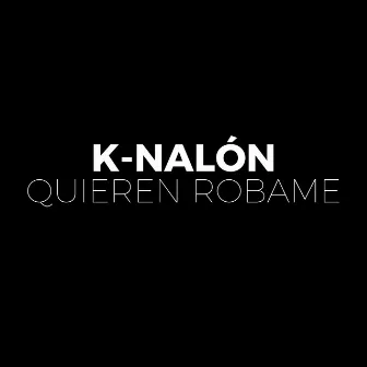 Quieren Robame by K-Nalón