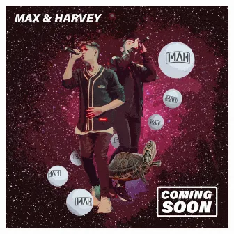 Coming Soon by Max & Harvey