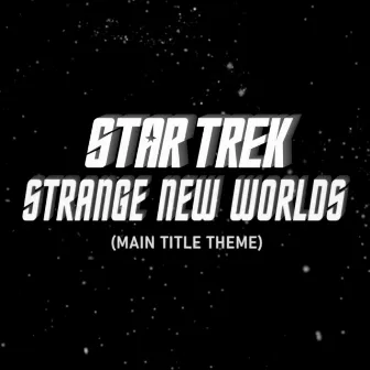 Star Trek: Strange New Worlds (Main Title Theme) by Auralnauts