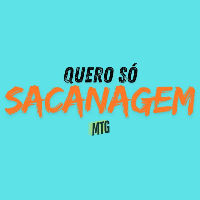 QUERO SÓ SACANAGEM - MTG