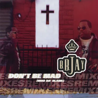 Don't Be Mad (Who Da' Blame) EP by B.B. Jay