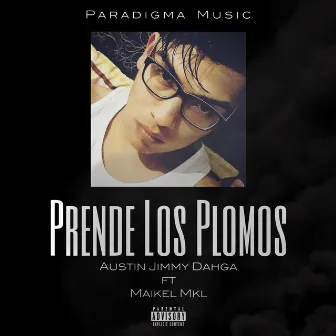 Prende Los Plomos by Austin Jimmy Dahga