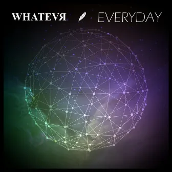 Everyday by WHATEVR