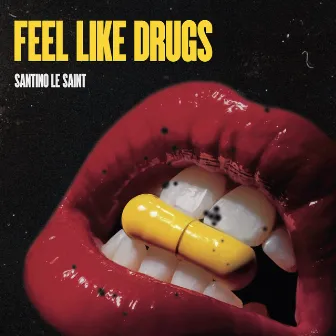 Feels Like Drugs by Santino Le Saint