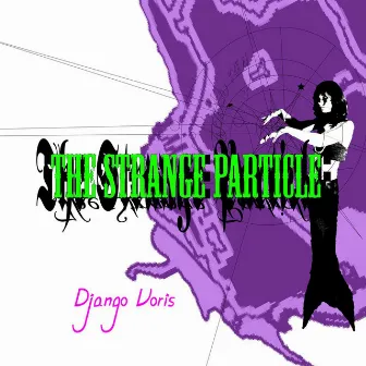 The Strange Particle by Django Voris