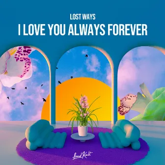 I Love You Always Forever by Lost Ways