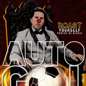 Auto Gol (Roast Yourself) by Poncho De Nigris