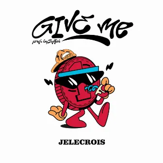 Give Me by JELECROIS