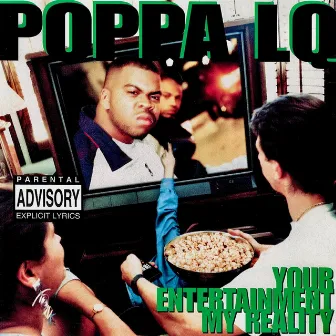 Your Entertainment My Reality by Poppa LQ