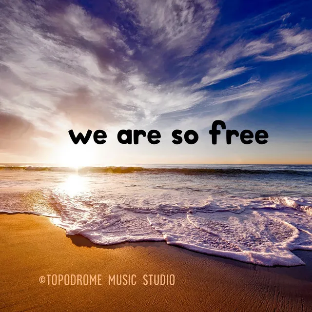 We are so free