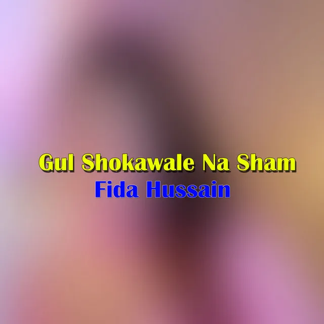 Gul Shokawale Na Sham