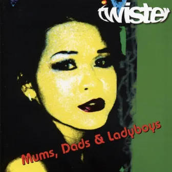 Mums, Dads & Ladyboys by Twister