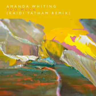 Too Much (Kaidi Tatham Remix) by Amanda Whiting