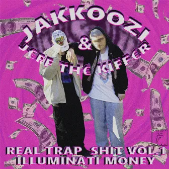 REAL TRAP SHIT VOL.1: ILLUMINATI MONEY by JAKKOOZI