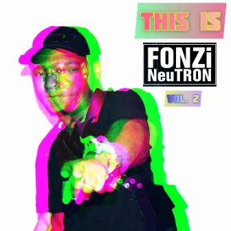 This Is Vol. 2 by FONZi NeuTRON