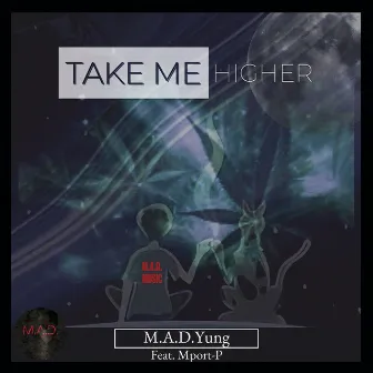 Take Me Higher by M.A.D.Yung