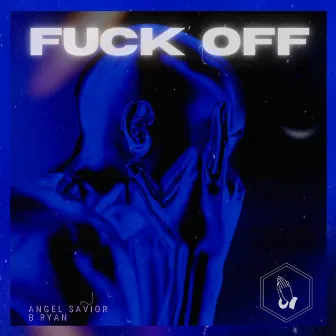 Fuck Off by Angel Savior