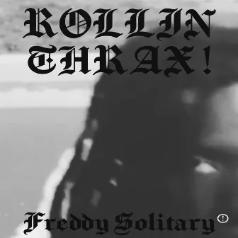 ROLLIN THRAX by Freddy Solitary