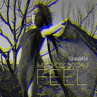 Make You Feel by Ghazellé