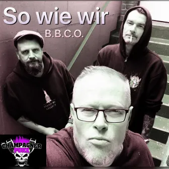 So wie wir (B.B.C.O.) by Champagner Punx