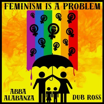 Feminism is a Problem by Dub Ross