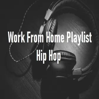 Work From Home Playlist Hip Hop by LivingForce