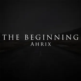 The Beginning by Ahrix