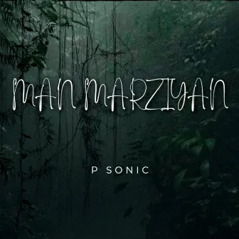 MAN MARZIYAAN by P Sonic