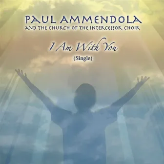 I Am With You (Single) by Paul Ammendola