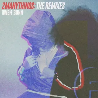 2MANYTHINGS: THE REMIXES by Gwen Bunn