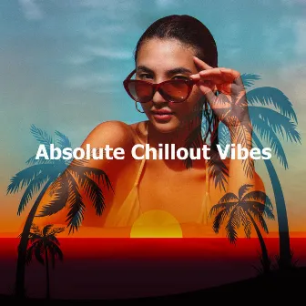 Absolute Chillout Vibes by Unknown Artist