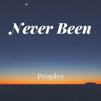 Never Been by Peoplez