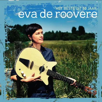 Het Beste Uit 10 Jaar Eva De Roovere by Eva De Roovere