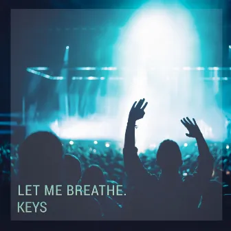 Let Me Breathe by KEYS