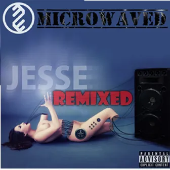 Jesse Remixed by Microwaved