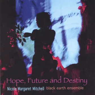 HOPE, FUTURE and DESTINY by Nicole Mitchell's Black Earth Ensemble