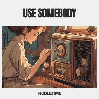 use somebody by Nobletime