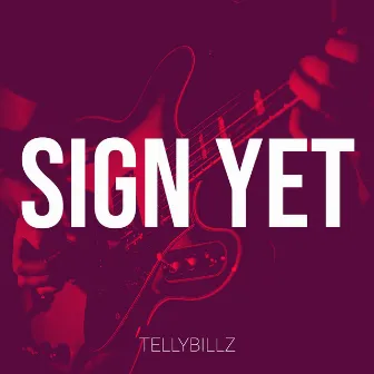 Sign Yet by Tellybillz