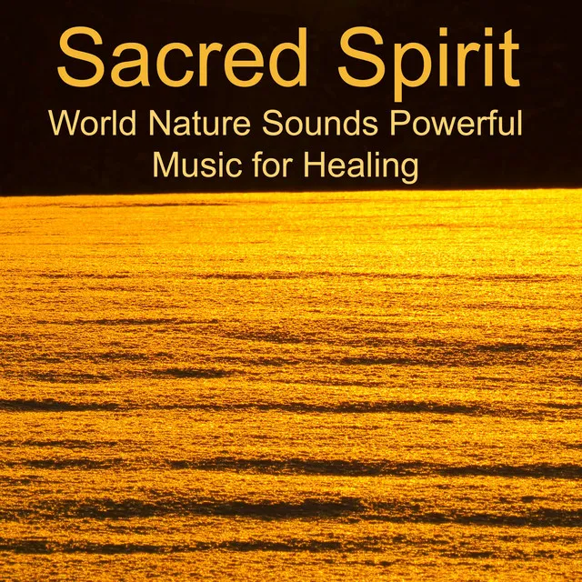 Sacred Spirit – World Nature Sounds Powerful Music for Healing