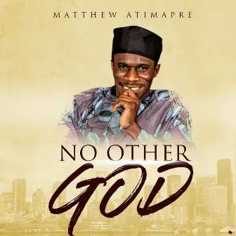 No Other God by Matthew Atimapre