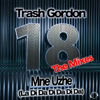 18 Mne Uzhe (La Di Da Di Da Di Da) (The Mixes) by Trash Gordon